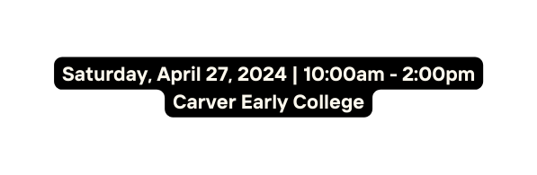Saturday April 27 2024 10 00am 2 00pm Carver Early College
